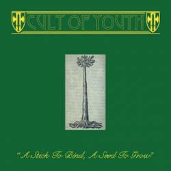 Cult Of Youth : A Stick to Bind, a Seed to Grow